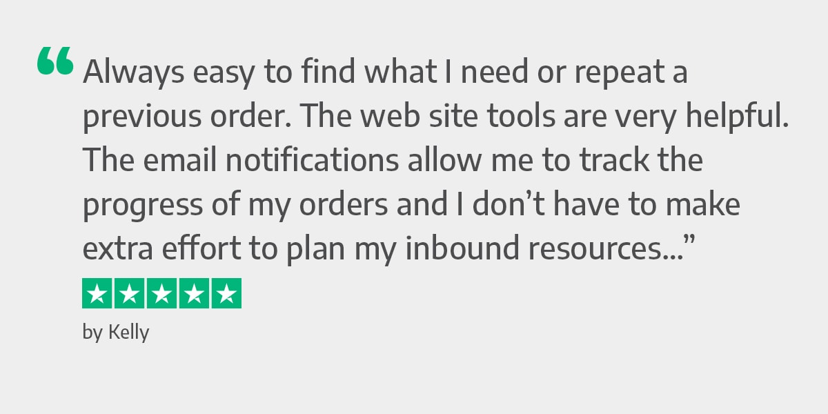 Always easy to find what I need or repeat a previous order. The web site tools are very helpful. The email notifications allow me to track the progress of my orders and I don’t have to make extra effort to plan my inbound resources