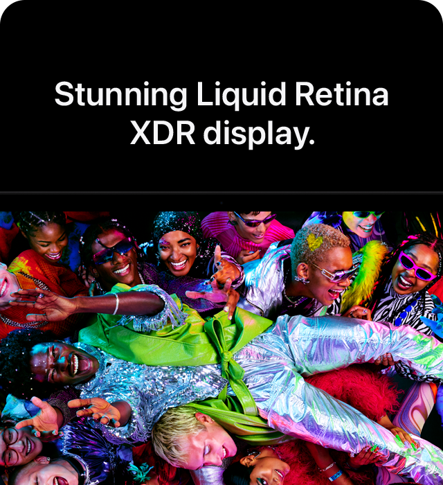 Stunning Liquid Retina XDR display.
