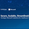 Secure, Scalable, Streamlined: Strategic Microsoft Solutions for Healthcare IT Leaders Webinar